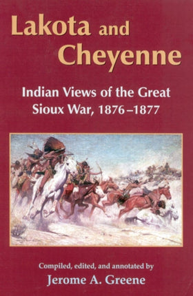 Lakota and Cheyenne Indian Views of the Great Sioux War 18761877