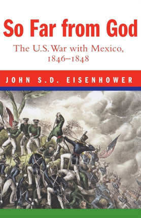 So Far from God The US War with Mexico 18461848