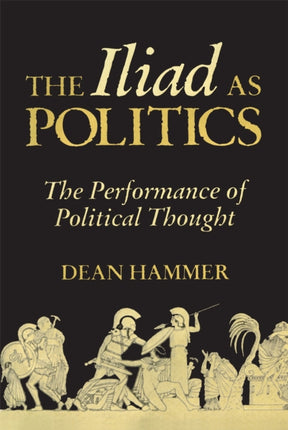The Iliad as Politics  The Performance of