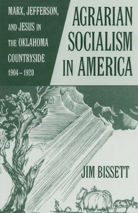 Agrarian Socialism in America Marx Jefferson and Jesus in the Oklahoma Countryside 19041920