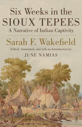 Six Weeks in the Sioux Tepees  A Narrative of Indian Captivity