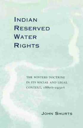 Indian Reserved Water Rights  The Winters Doctrine in Its Social and Legal Context