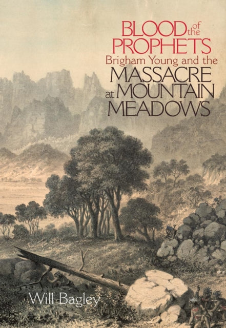 Blood of the Prophets  Brigham Young and the Massacre at Mountain Meadows
