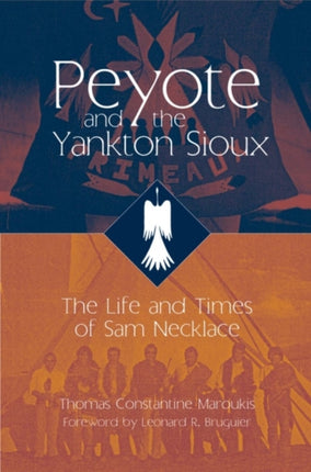 Peyote and the Yankton Sioux  The Life and Times of Sam Necklace