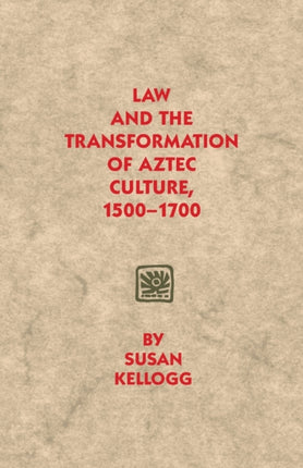 Law and the Transformation of Aztec Culture 15001700
