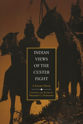 Indian Views of the Custer Fight  A Source Book