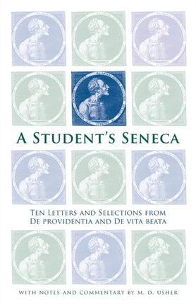 A Students Seneca  Ten Letters and Selections from De Providentia and De Vita Beata