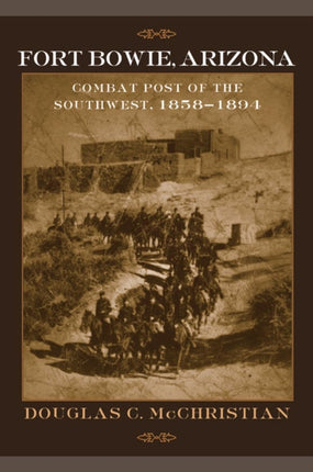 Fort Bowie Arizona Combat Post of the Southwest 18581894