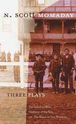 Three Plays  The Indolent Boys Children of the Sun and The Moon in Two Windows