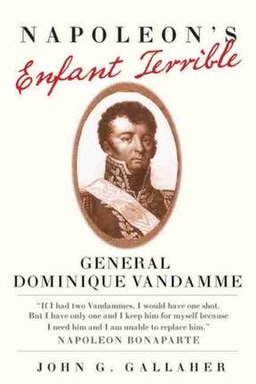 Napoleons Enfant Terrible  General Dominique Vandamme