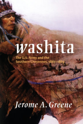 Washita  The U.S. Army and the Southern Cheyennes 18671869