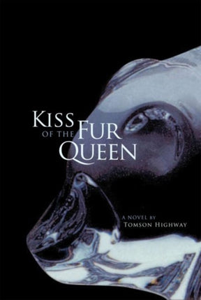 Kiss of the Fur Queen  A Novel
