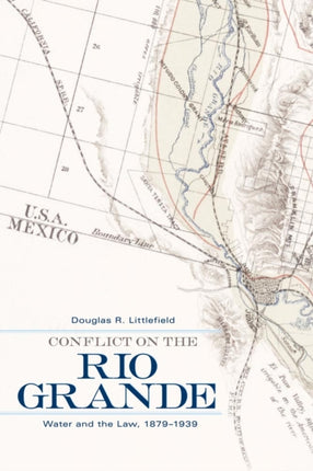 Conflict on the Rio Grande: Water and the Law, 1879–1939