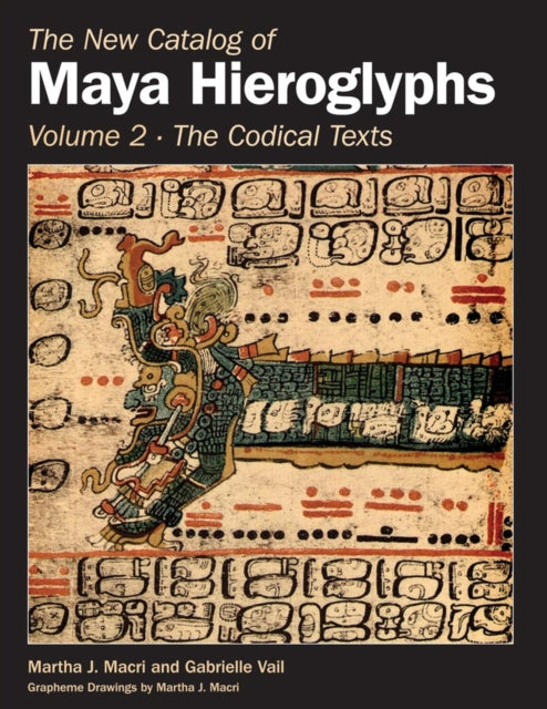 The New Catalog of Maya Hieroglyphs Volume Two  Codical Texts