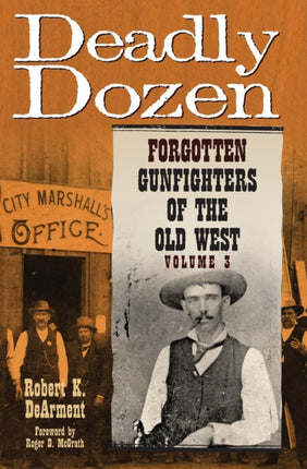 Deadly Dozen  Forgotten Gunfighters of the Old West Vol. 3