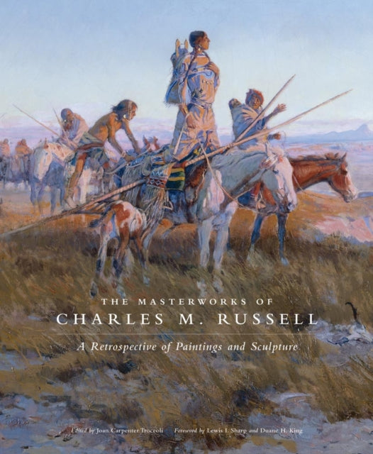 The Masterworks of Charles M. Russell: A Retrospective of Paintings and Sculpture