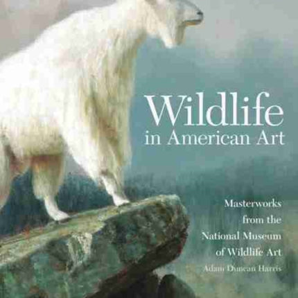 Wildlife in American Art: Masterworks from the National Museum of Wildlife Art