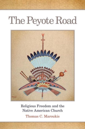 The Peyote Road  Religious Freedom and the Native