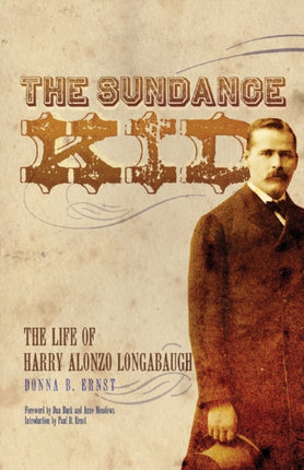 The Sundance Kid The Life of Harry Alonzo Longabaugh