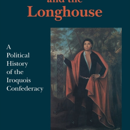 The Great Law and the Longhouse  A Political History of the Iroquois Confederacy