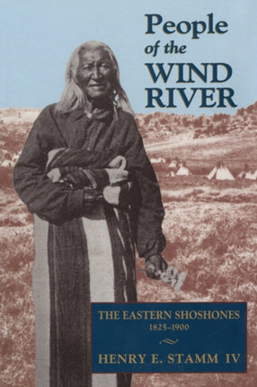 People of the Wind River  The Eastern Shoshones 18251900