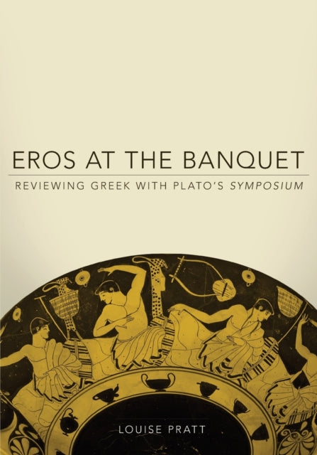 Eros at the Banquet  Reviewing Greek with Platos Symposium