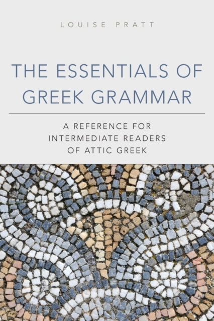 The Essentials of Greek Grammar  A Reference for Intermediate Readers of Attic Greek