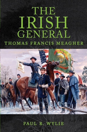 The Irish General Thomas Francis Meagher