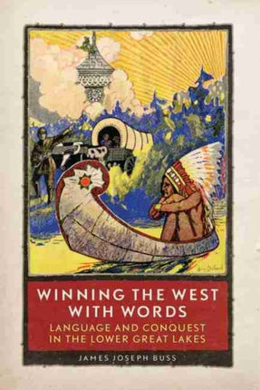 Winning the West with Words  Language and Conquest in the Lower Great Lakes