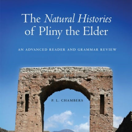 The Natural Histories of Pliny the Elder  An Advanced Reader and Grammar Review