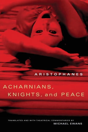 Acharnians Knights and Peace