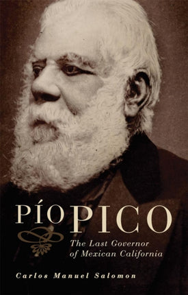 Pio Pico  The Last Governor of Mexican California