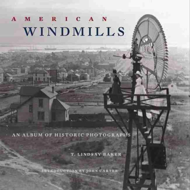 American Windmills: An Album of Historic Photographs