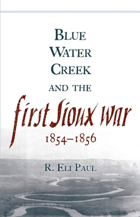 Blue Water Creek and the First Sioux War 18541856 06 Campaigns and Commanders Series