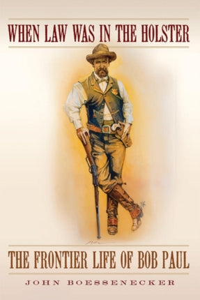 When Law Was in the Holster  The Frontier Life of Bob Paul