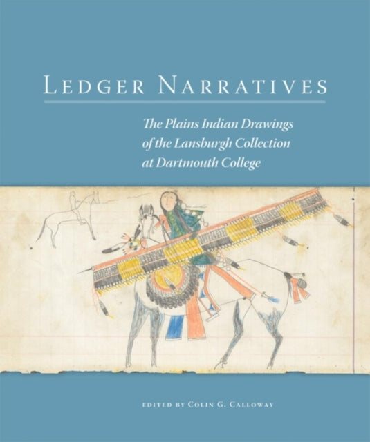 Ledger Narratives  The Plains Indian Drawings in the Mark Lansburgh Collection at Dartmouth College