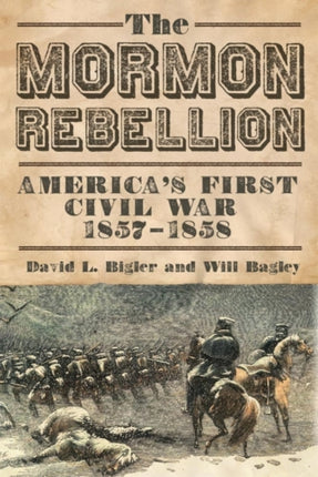 The Mormon Rebellion Americas First Civil War 18571858