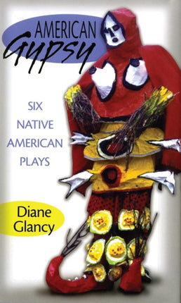 American Gypsy Six Native American Plays 45 American Indian Literature and Critical Studies Series