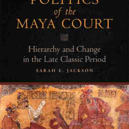 Politics of the Maya Court