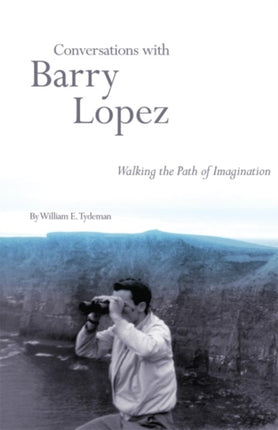 Conversations with Barry Lopez  Walking the Path