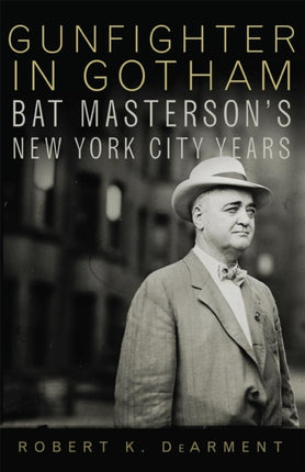 Gunfighter in Gotham Bat Mastersons New York Years