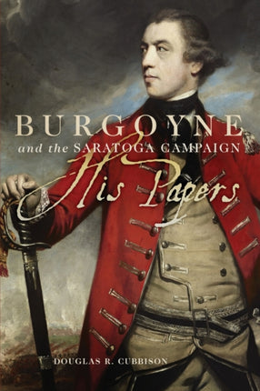 Burgoyne and the Saratoga Campaign His Papers