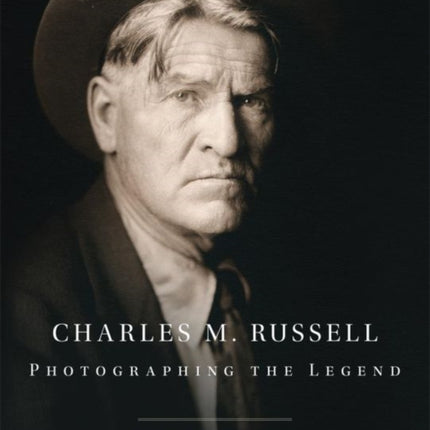 Charles M. Russell  Photographing the Legend