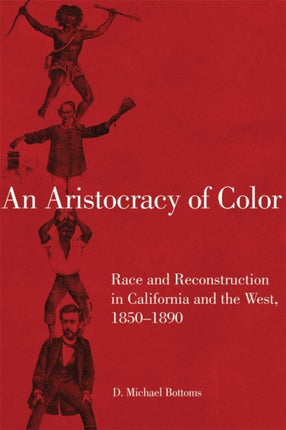 An Aristocracy of Color  Race and Reconstruction in California and the West 18501890