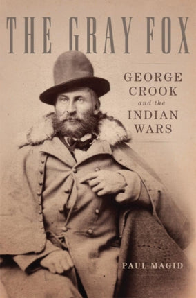 The Gray Fox  George Crook and the Indian Wars