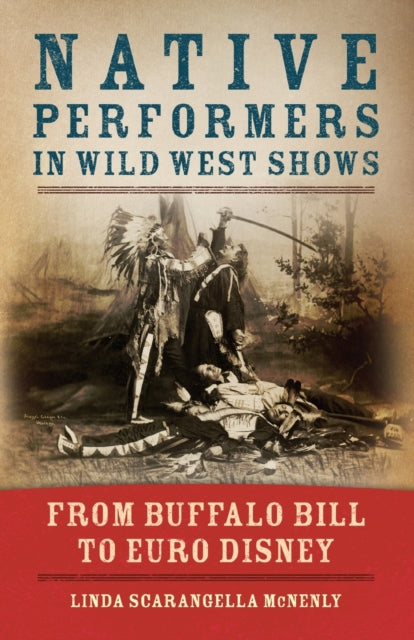 Native Performers in Wild West Shows: From Buffalo Bill to Euro Disney