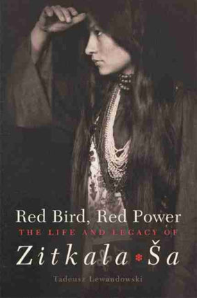 Red Bird Red Power  The Life and Legacy of ZitkalaSa