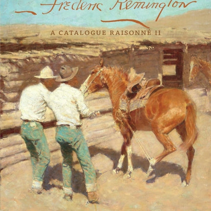 Frederic Remington: A Catalogue Raisonné II