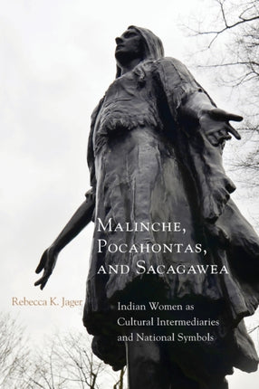 Malinche Pocahontas and Sacagawea