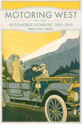 Motoring West: Volume 1: Automobile Pioneers, 1900–1909